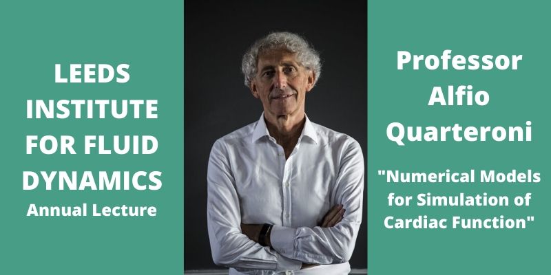 Picture of Professor Alfio Quarteroni with the text reading: Leeds Institute for Fluid Dynamics annual lecture and - Professor Alfio Quarteroni

"Numerical Models for Simulation of Cardiac Function"
