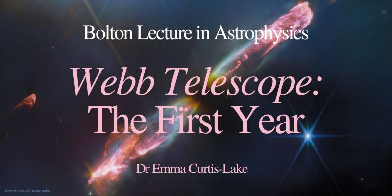A image of a galaxy, with text overlay that reads: Bolton Lecture in Astrophysics. Webb Telescope: The First Year. Dr Emma Curtis-Lake.
