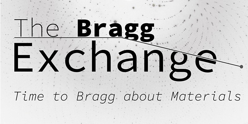 A image with a grey background and text that reads 'The Bragg Exchange' and ' Time to Bragg about Materials'.