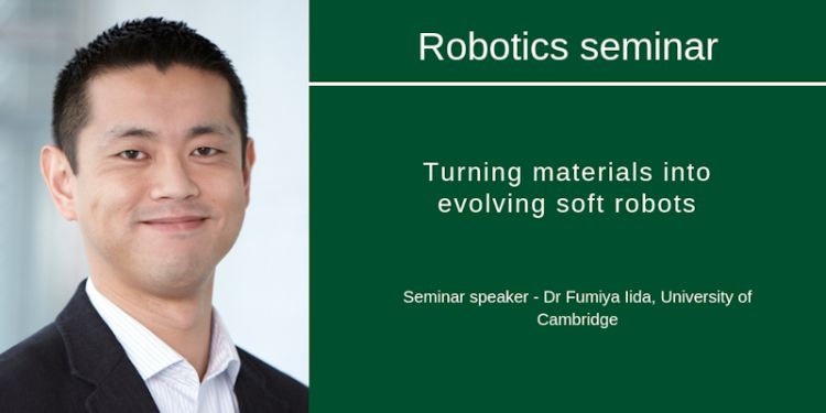 Robotics seminar with speaker Fumiya Iida from the University of Cambridge