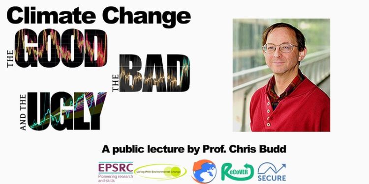 Prof. Chris Budd - Climate change. The good, the bad, and the ugly.